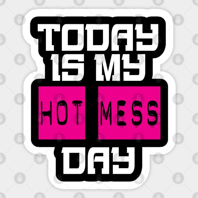 Today Is My Hot Mess Day Sticker by hothippo